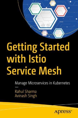 Getting Started with Istio Service Mesh: Manage Microservices in Kubernetes book