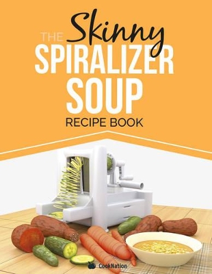 SKINNY SPIRALIZER SOUP RECIPE BOOK book