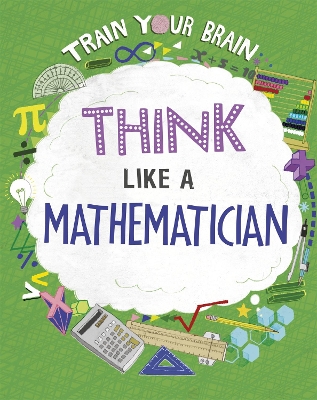 Train Your Brain: Think Like a Mathematician book