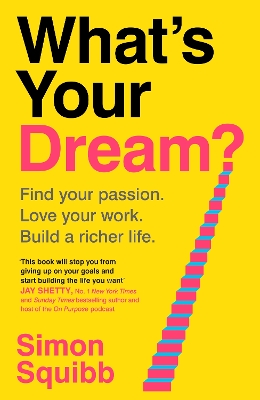 What's Your Dream?: Find Your Passion. Love Your Work. Build a Richer Life. by Simon Squibb