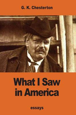 What I Saw in America by G K Chesterton