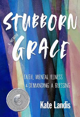 Stubborn Grace: Faith, Mental Illness, and Demanding a Blessing book