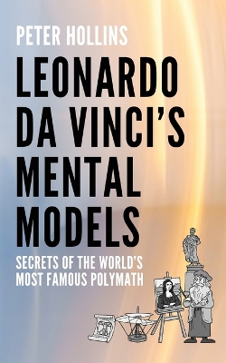 Leonardo da Vinci's Mental Models: Secrets of the World's Most Famous Polymath book