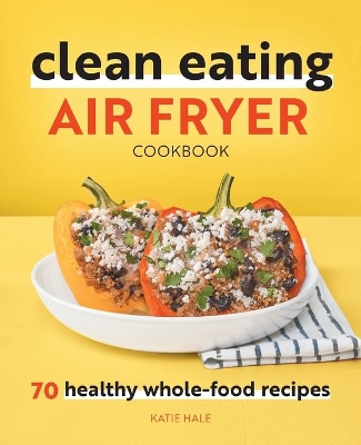 Clean Eating Air Fryer Cookbook book