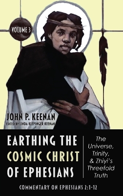 Earthing the Cosmic Christ of Ephesians--The Universe, Trinity, and Zhiyi's Threefold Truth, Volume 3: Commentary on Ephesians 2:1-12 book