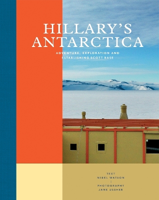 Hillary's Antarctica: Adventure, Exploration and Establishing Scott Base book