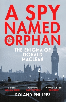 A A Spy Named Orphan: The Enigma of Donald Maclean by Roland Philipps