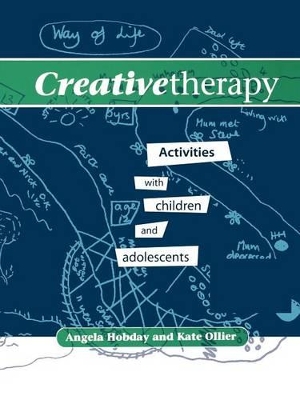 Creative Therapy - Activities with Children and Adolescents by Angela Hobday