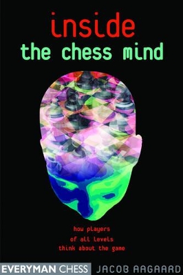 Inside the Chess Mind: How Players of All Levels Think About the Game book