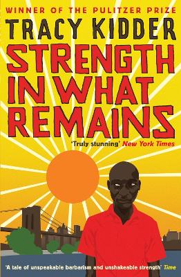 Strength In What Remains by Tracy Kidder