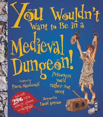 You Wouldn't Want To Be In A Medieval Dungeon! by Fiona MacDonald