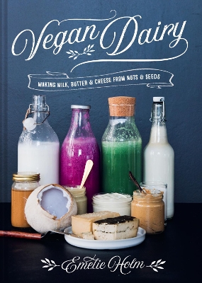 Vegan Dairy: Making milk, butter and cheese from nuts and seeds book