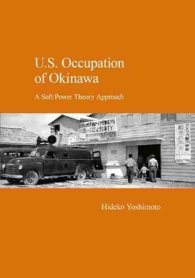 U.S. Occupation of Okinawa: A Soft Power Theory Approach book