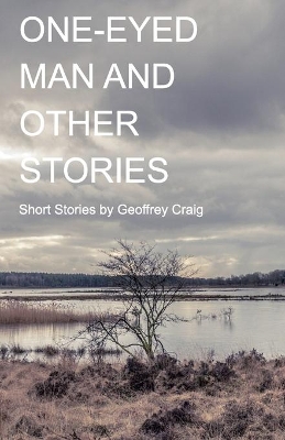 One-Eyed Man and Other Stories by Geoffrey Craig
