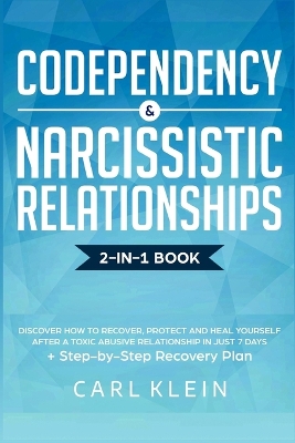 Codependency and Narcissistic Relationships: Discover How to Recover, Protect and Heal Yourself after a Toxic Abusive Relationship in Just 7 Days + Step-By-Step Recovery Plan book