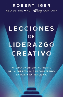 Lecciones de liderazgo creativo. Lecciones aprendidas como CEO de Walt Disney Co mpany por 15 años / The Ride of a Lifetime book