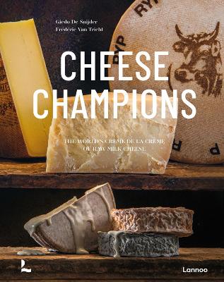 Cheese Champions: The World’s Crème de la Crème of Raw Milk Cheese book