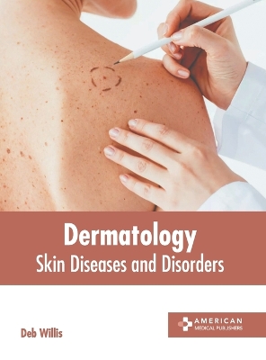 Dermatology: Skin Diseases and Disorders by Deb Willis