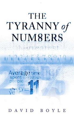 The The Tyranny of Numbers: Why Counting Can't Make Us Happy by David Boyle
