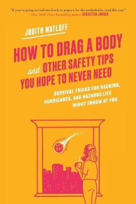 How to Drag a Body: Survival Tricks for Hacking, Hurricanes, and Hazards Life Might Throw at You book