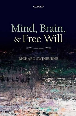 Mind, Brain, and Free Will by Richard Swinburne