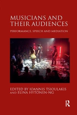 Musicians and their Audiences: Performance, Speech and Mediation by Ioannis Tsioulakis