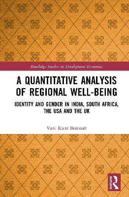 A Quantitative Analysis of Regional Well-Being: Identity and Gender in India, South Africa, the USA and the UK by Vani Kant Borooah