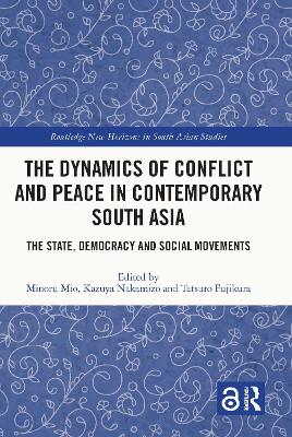 The Dynamics of Conflict and Peace in Contemporary South Asia: The State, Democracy and Social Movements book
