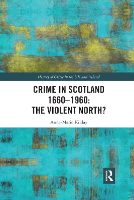 Crime in Scotland 1660-1960: The Violent North? by Anne-Marie Kilday