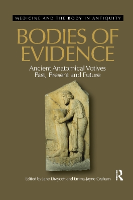 Bodies of Evidence: Ancient Anatomical Votives Past, Present and Future book