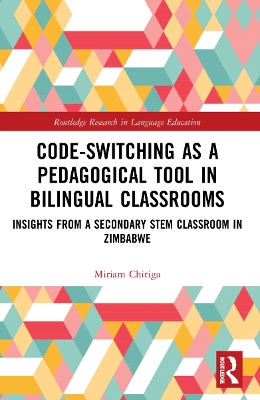 Code-Switching as a Pedagogical Tool in Bilingual Classrooms: Insights from a Secondary STEM Classroom in Zimbabwe by Miriam Chitiga