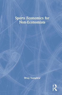 Sports Economics for Non-Economists by Wray Vamplew