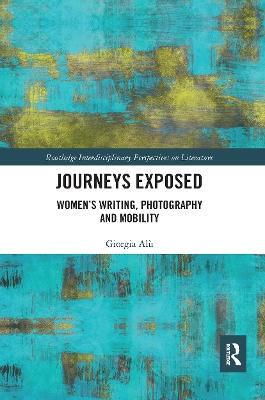 Journeys Exposed: Women’s Writing, Photography, and Mobility by Giorgia Alù