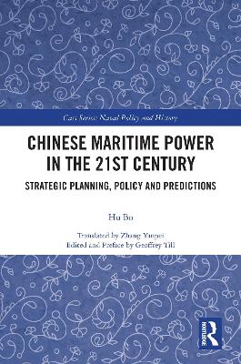 Chinese Maritime Power in the 21st Century: Strategic Planning, Policy and Predictions book