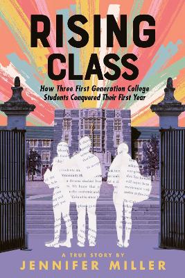 Rising Class: How Three First-Generation College Students Conquered Their First Year book