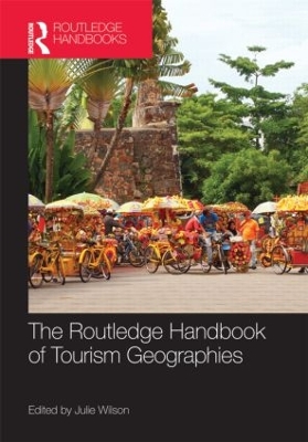 Routledge Handbook of Tourism Geographies by Julie Wilson