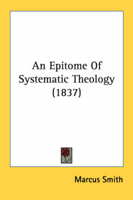 An Epitome Of Systematic Theology (1837) by Marcus Smith