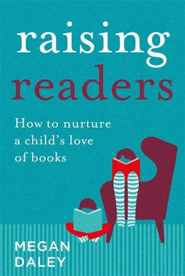 Raising Readers: How to Nurture a Child's Love of Books book