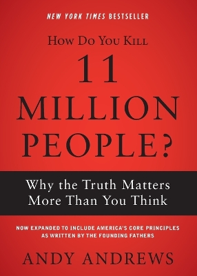 How Do You Kill 11 Million People?: Why the Truth Matters More Than You Think book