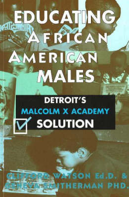 Educating African American Males: Detroit's Malcolm X Academy Solution book
