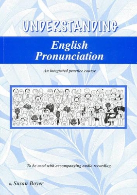 Understanding English Pronunciation: An Integrated Practice Course in English Pronunciation Student Book by Susan Boyer