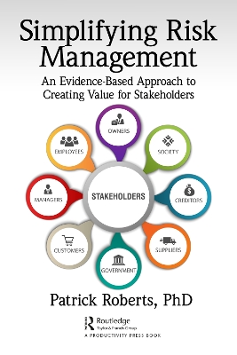 Simplifying Risk Management: An Evidence-Based Approach to Creating Value for Stakeholders by Patrick Roberts