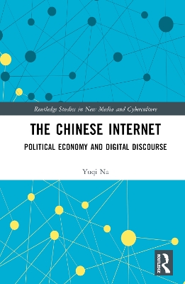 The Chinese Internet: Political Economy and Digital Discourse by Yuqi Na