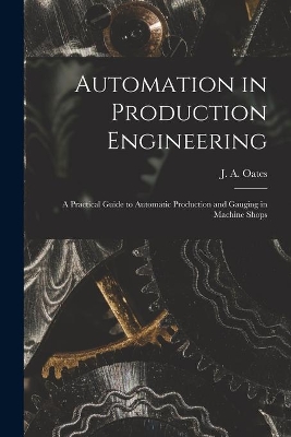 Automation in Production Engineering; a Practical Guide to Automatic Production and Gauging in Machine Shops book