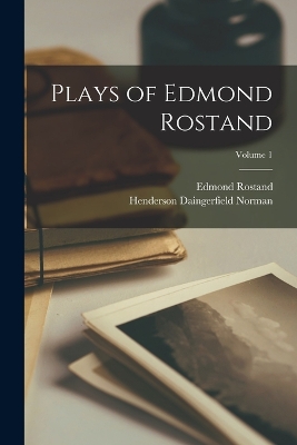 Plays of Edmond Rostand; Volume 1 by Edmond Rostand