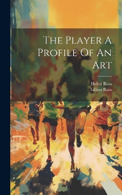 The The Player A Profile Of An Art by Lillian Ross