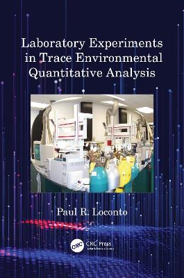 Laboratory Experiments in Trace Environmental Quantitative Analysis by Paul R. Loconto