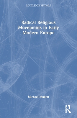 Radical Religious Movements in Early Modern Europe by Michael Mullett