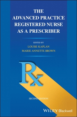 The Advanced Practice Registered Nurse as a Prescriber by Louise Kaplan