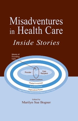 Misadventures in Health Care: Inside Stories by Marilyn Sue Bogner